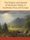 The Origins and Spread of Domestic Plants in Southwest Asia and Europe cover