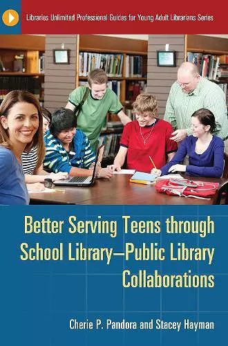 Better Serving Teens through School Library–Public Library Collaborations cover