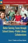 Better Serving Teens through School Library–Public Library Collaborations cover