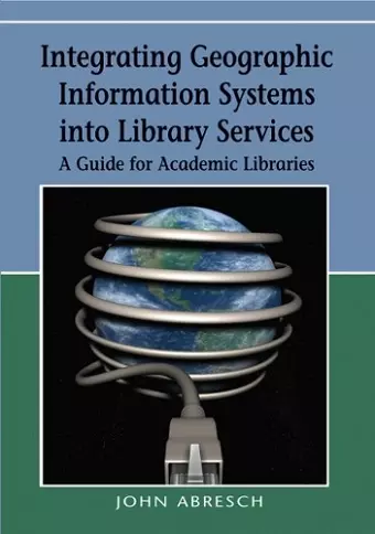 Integrating Geographic Information Systems into Library Services cover