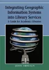 Integrating Geographic Information Systems into Library Services cover