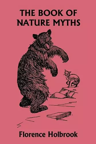 The Book of Nature Myths, Illustrated Edition (Yesterday's Classics) cover