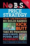 No B.S. Price Strategy: The Ultimate No Holds Barred, Kick Butt, Take No Prisoners Guide to Profits, Power, and Prosperity cover