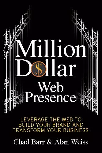 Million Dollar Web Presence: Leverage the Web to Build Your Brand and Transform Your Business cover