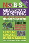 No B.S. Grassroots Marketing: Ultimate No Holds Barred Take No Prisoners Guide to Growing Sales and Profits of Local Small Businesses cover