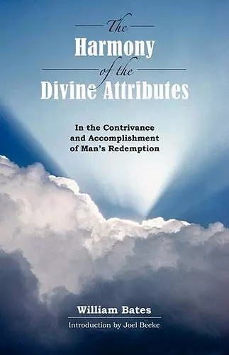 The Harmony of Divine Attributes in the Contrivance & Accomplishment of Man's Redemption cover