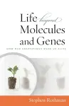 The Life Beyond Molecules and Genes cover