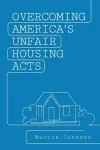 Overcoming America's Unfair Housing Acts cover