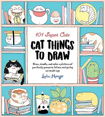 101 Super Cute Cat Things to Draw cover