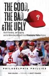 The Good, the Bad, & the Ugly: Philadelphia Phillies cover