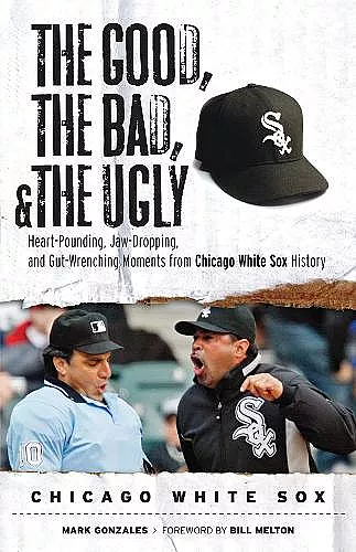 The Good, the Bad, & the Ugly: Chicago White Sox cover