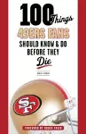 100 Things 49ers Fans Should Know & Do Before They Die cover
