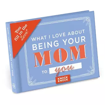 Knock Knock What I Love About Being Your Mom Book Fill in the Love Fill-in-the-Blank Book & Gift Journal cover