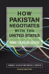 How Pakistan Negotiates with the United States cover