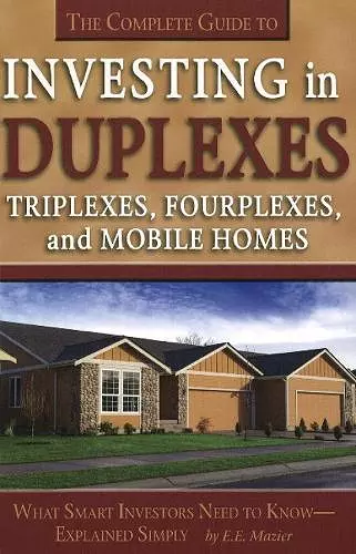 Complete Guide to Investing in Duplexes, Triplexes, Fourplexes & Mobile Homes cover