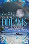 Complete Guide to Interpreting Your Own Dreams & What They Mean to You cover