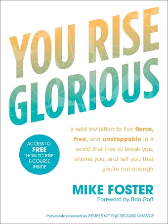 You Rise Glorious: A Wild Invitation to Live Fierce, Free and Unstoppable in a World that Tries to Break You, Shame you and Tell you that you're not Enough cover