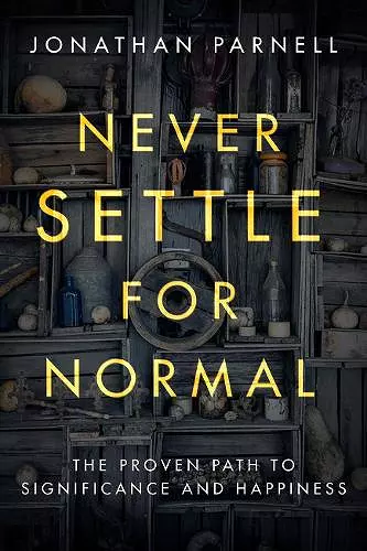 Never Settle for Normal: The Proven Path to Signficance and Happiness cover