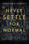 Never Settle for Normal: The Proven Path to Signficance and Happiness cover