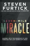 Seven-Mile Miracle: Journey Into the Presence of God Through the Last Words of Jesus cover