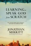 Learning to Speak God from Scratch: Why Sacred Words are Vanishing - And How We Can Revive Them cover