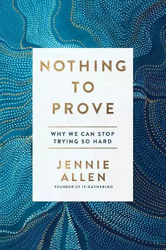 Nothing to Prove: Why We Can Stop Trying so Hard cover