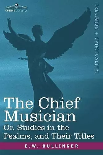 The Chief Musician Or, Studies in the Psalms, and Their Titles cover