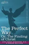 The Perfect Way Or, the Finding of Christ cover