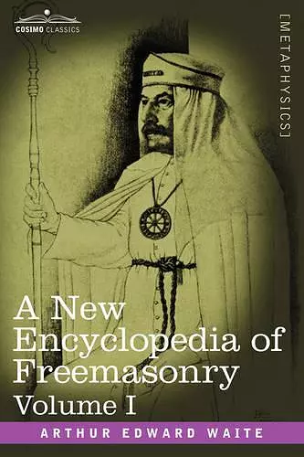 A New Encyclopedia of Freemasonry, Volume I cover