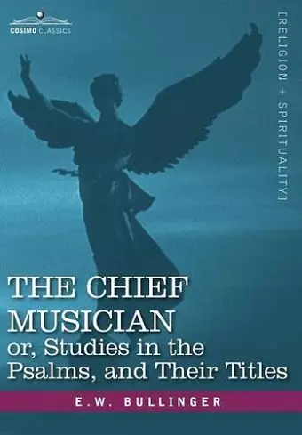 The Chief Musician Or, Studies in the Psalms, and Their Titles cover