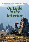Outside in the Interior – An Adventure Guide for Central Alaska, Second Edition cover