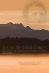 Across the Shaman`s River – John Muir, the Tlingit Stronghold, and the Opening of the North cover