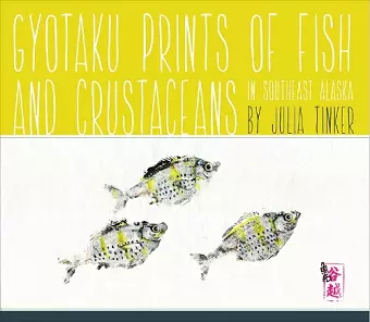 Gyotaku Prints of Fish and Crustaceans of Southeast Alaska cover