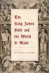 The King James Bible and the World It Made cover