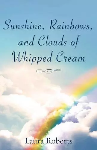 Sunshine, Rainbows, And Clouds of Whipped Cream cover