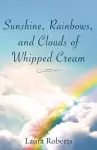 Sunshine, Rainbows, And Clouds of Whipped Cream cover