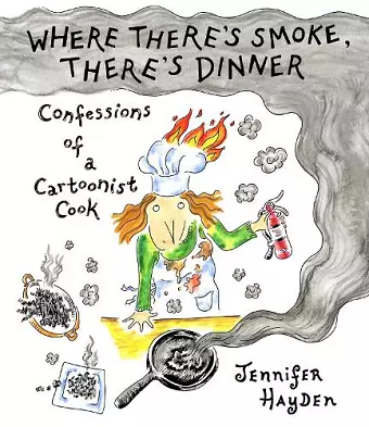 Where Theres Smoke, Theres Dinner: Confessions of a Cartoonist Cook cover