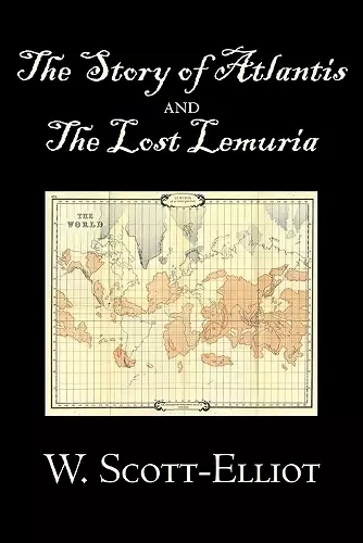 The Story of Atlantis and the Lost Lemuria by W. Scott-Elliot, Body, Mind & Spirit, Ancient Mysteries & Controversial Knowledge cover