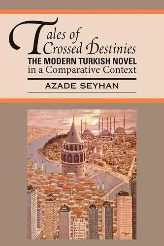 Tales of Crossed Destinies: The Modern Turkish Novel in a Comparative Context cover