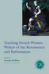 Teaching French Women Writers of the Renaissance and Reformation cover