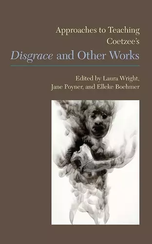 Approaches to Teaching Coetzee's 'Disgrace' and Other Works cover