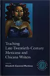 Teaching Late Twentieth-Century Mexicana and Chicana Writers cover