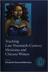 Teaching Late Twentieth-Century Mexicana and Chicana Writers cover