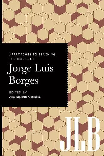 Approaches to Teaching the Works of Jorge Luis Borges cover