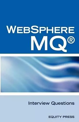 IBM (R) Mq Series (R) and Websphere Mq (R) Interview Questions, Answers, and Explanations cover