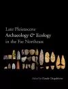 Late Pleistocene Archaeology and Ecology in the Far Northeast cover