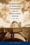 The Development of Propulsion Technology for U.S. Space-Launch Vehicles, 1926-1991 cover