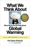 What We Think About When We Try Not To Think About Global Warming cover