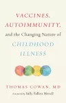 Vaccines, Autoimmunity, and the Changing Nature of Childhood Illness cover