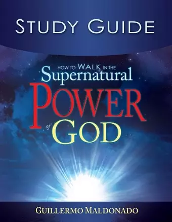 How to Walk in the Supernatural Power of God Study Guide cover